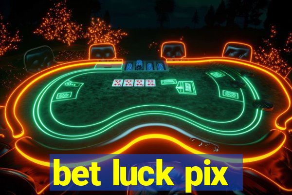 bet luck pix